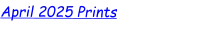 April 2025 Prints